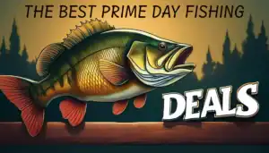 The Best Prime Day Fishing Deals Are Here!